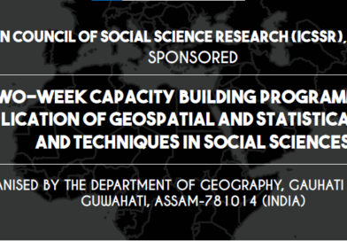 ICSSR Sponosored Two-Week Capacity Building Programme on Application of Geospatial and Statistical Tools and Techniques in Social Sciences ORGANISED BY THE DEPARTMENT OF GEOGRAPHY, GAUHATI UNIVERSITY, GUWAHATI, ASSAM